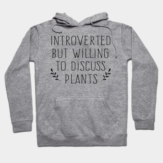 Introverted But Willing To Discuss Plants Hoodie by TIHONA